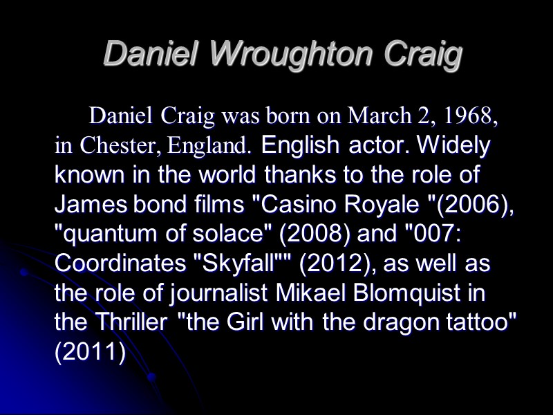 Daniel Wroughton Craig    Daniel Craig was born on March 2, 1968,